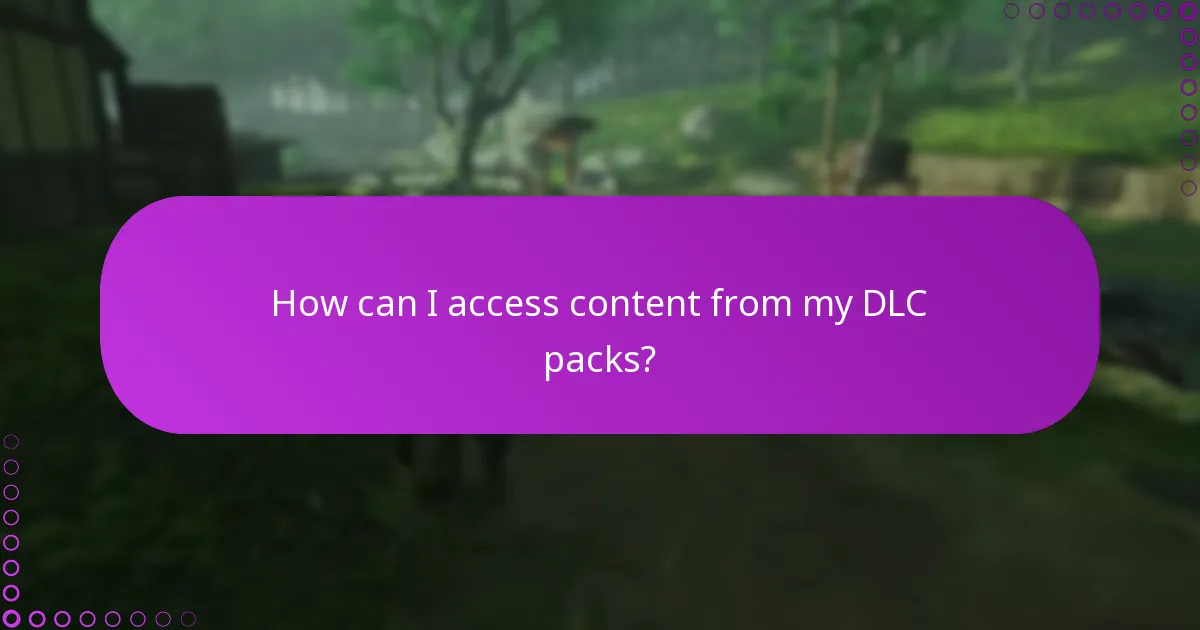 How can I access content from my DLC packs?