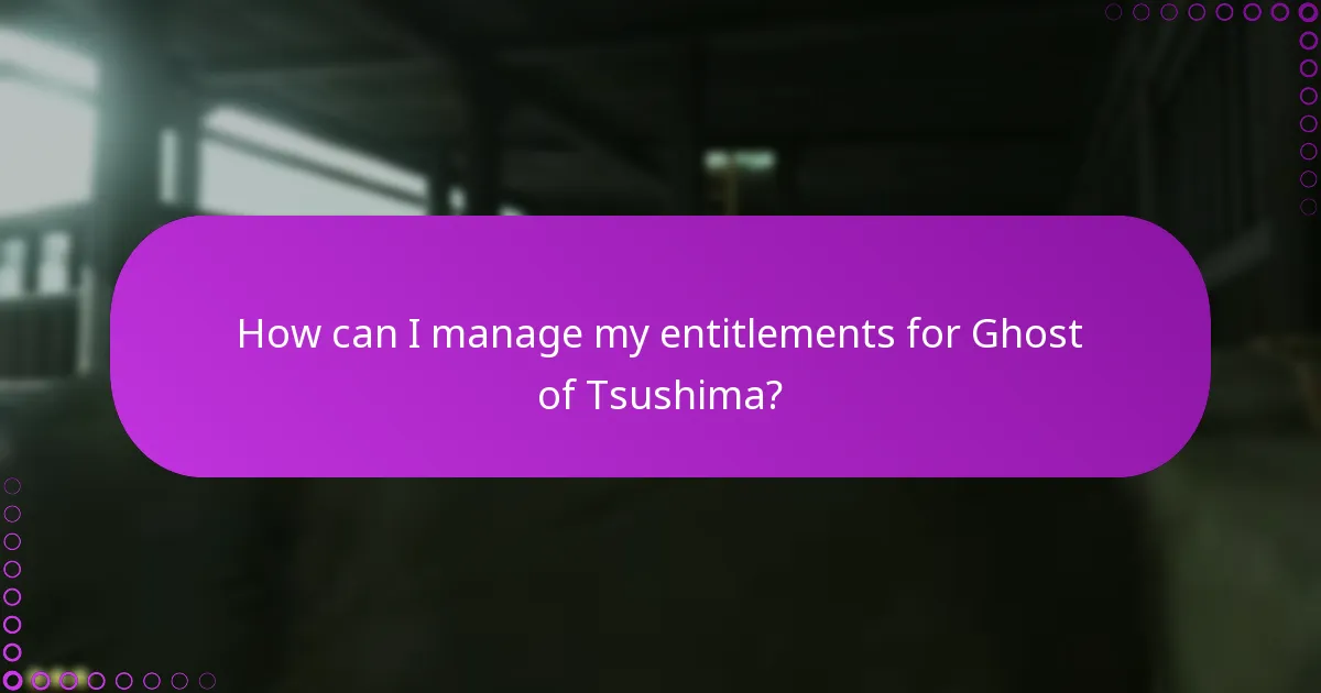 How can I manage my entitlements for Ghost of Tsushima?
