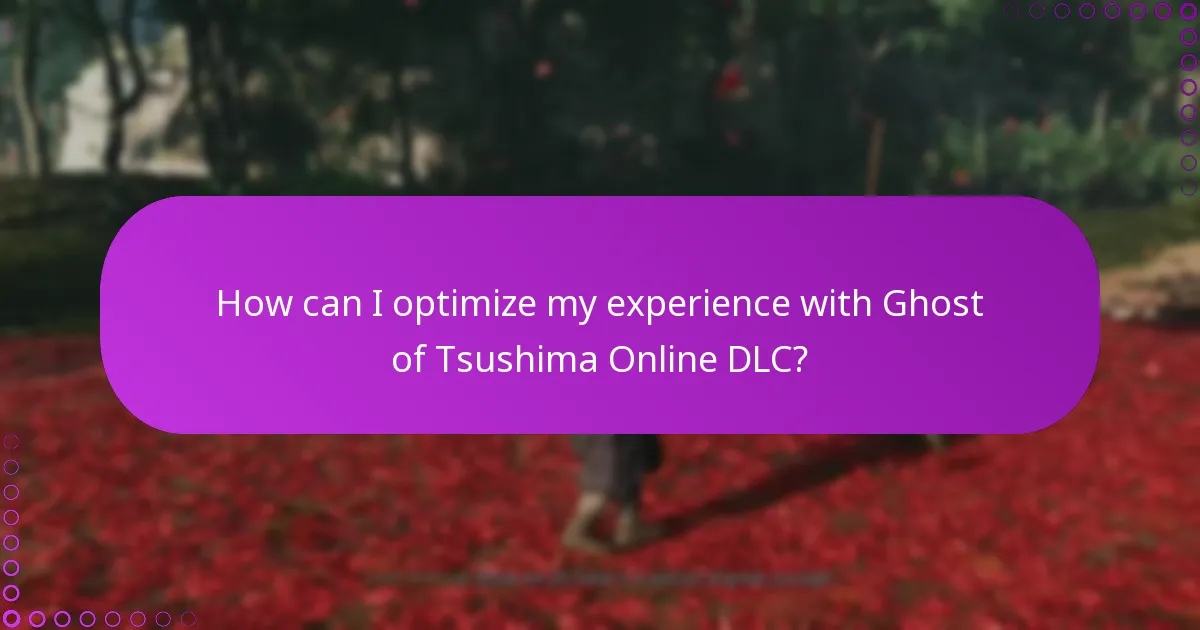 How can I optimize my experience with Ghost of Tsushima Online DLC?