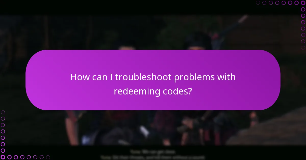 How can I troubleshoot problems with redeeming codes?