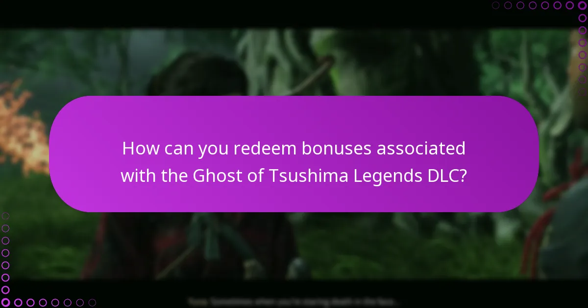 How can you redeem bonuses associated with the Ghost of Tsushima Legends DLC?