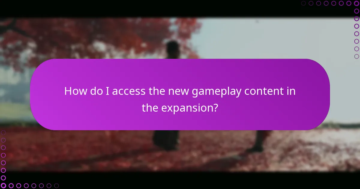 How do I access the new gameplay content in the expansion?