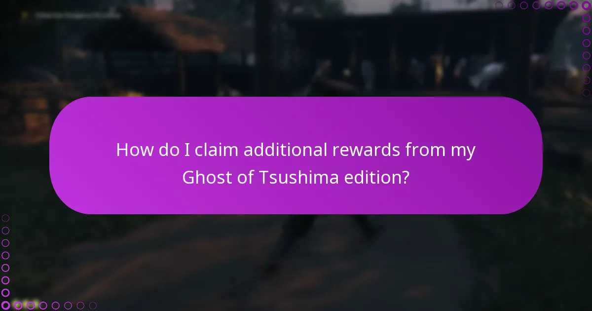 How do I claim additional rewards from my Ghost of Tsushima edition?