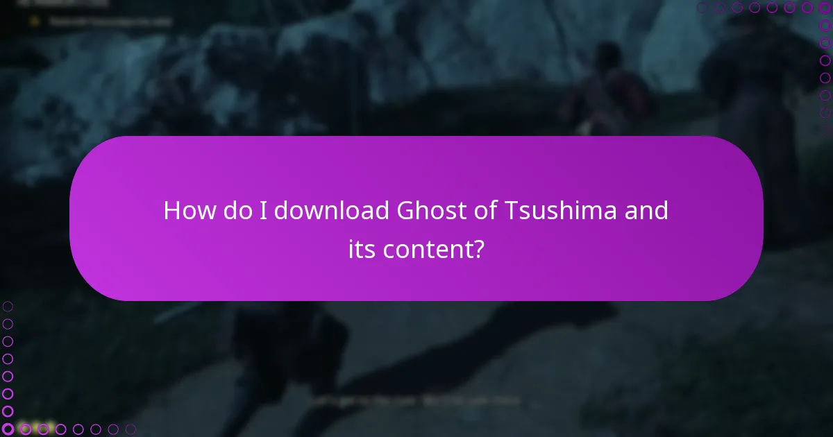 How do I download Ghost of Tsushima and its content?