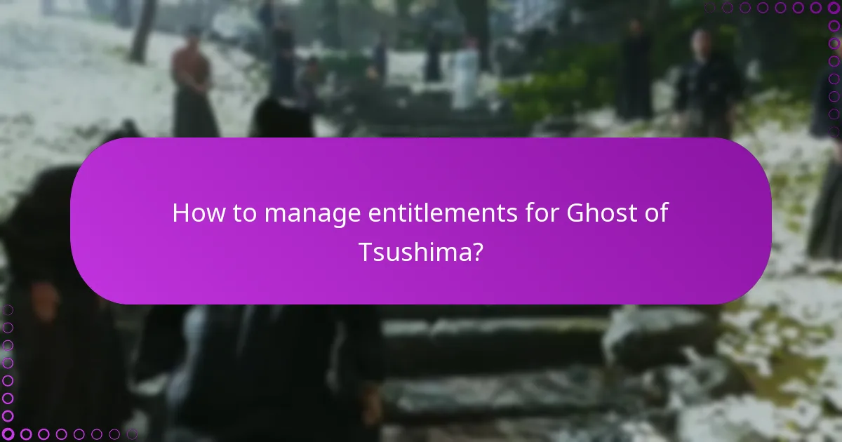 How to manage entitlements for Ghost of Tsushima?