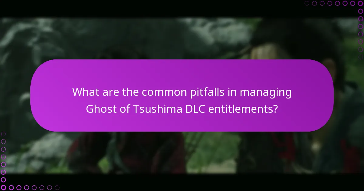 What are the common pitfalls in managing Ghost of Tsushima DLC entitlements?