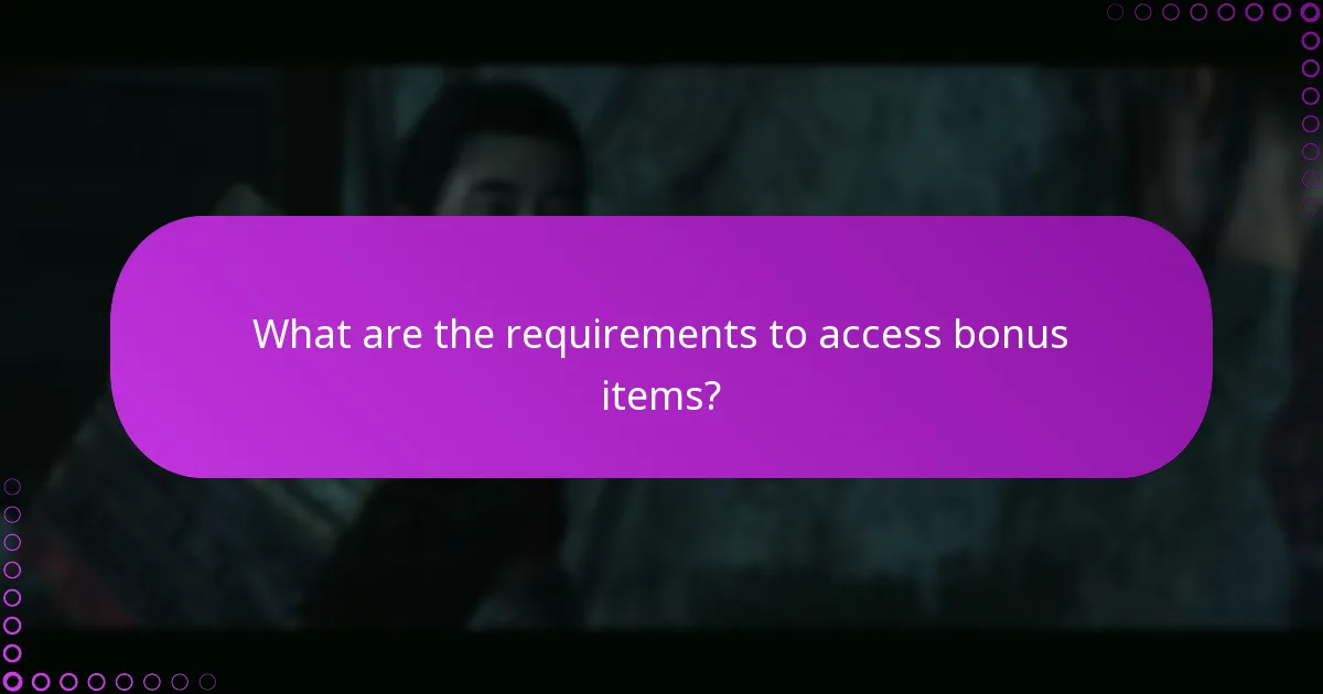 What are the requirements to access bonus items?
