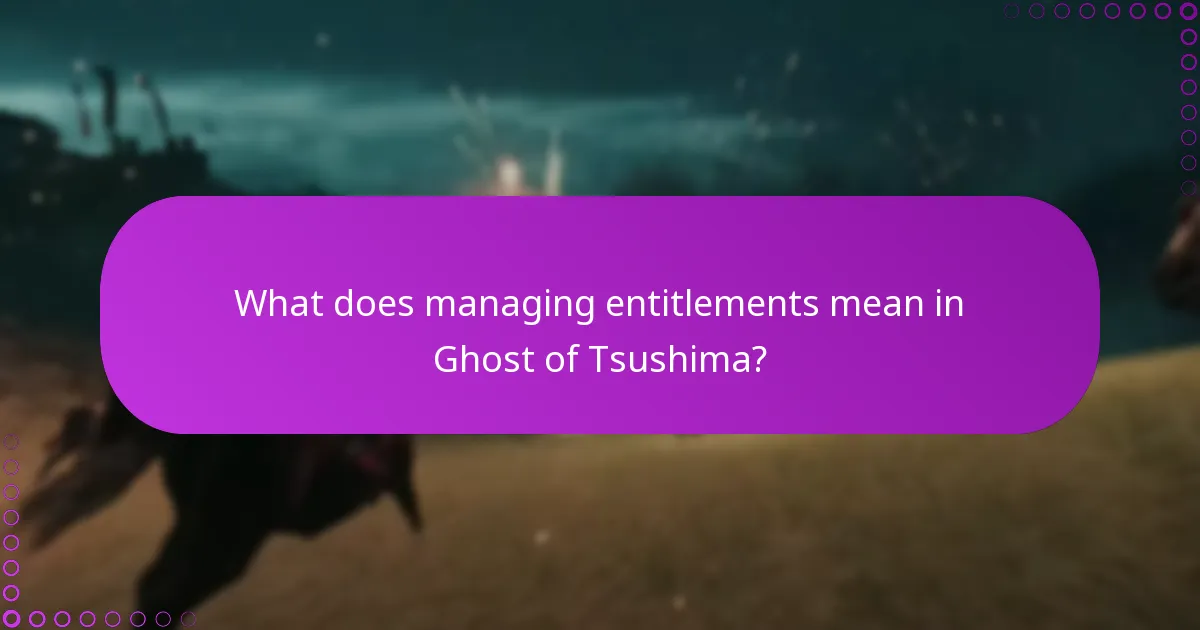 What does managing entitlements mean in Ghost of Tsushima?