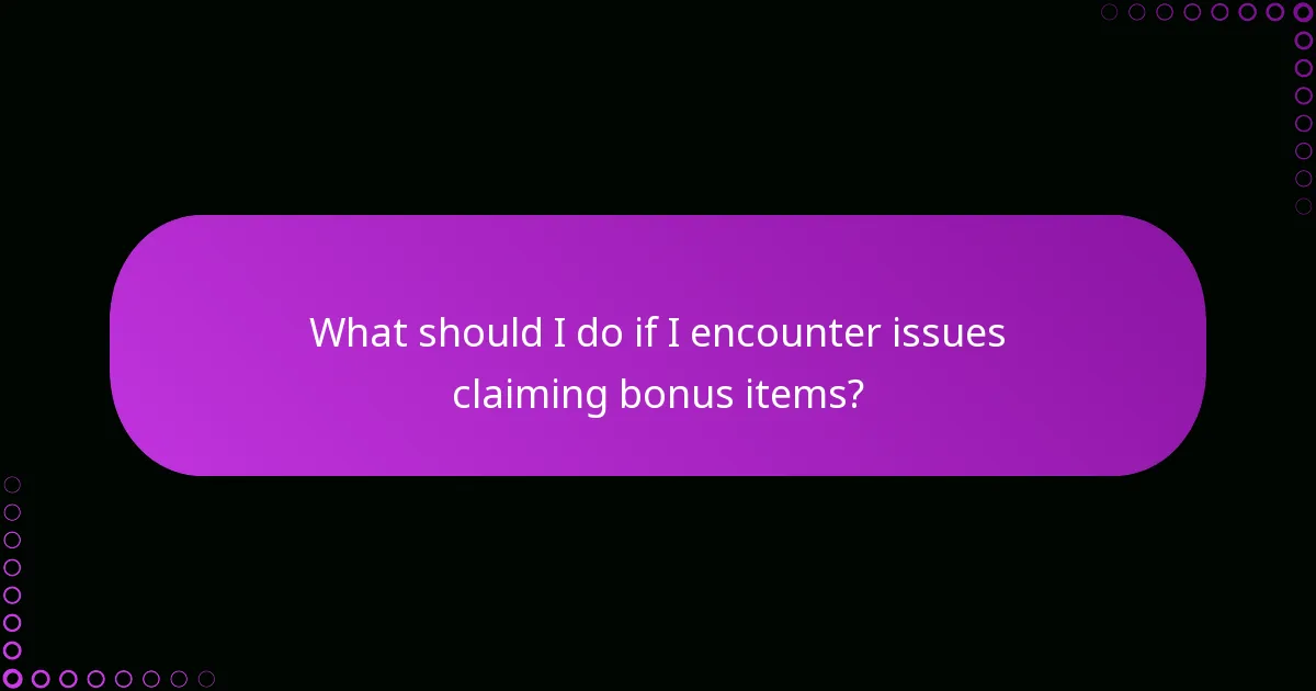 What should I do if I encounter issues claiming bonus items?