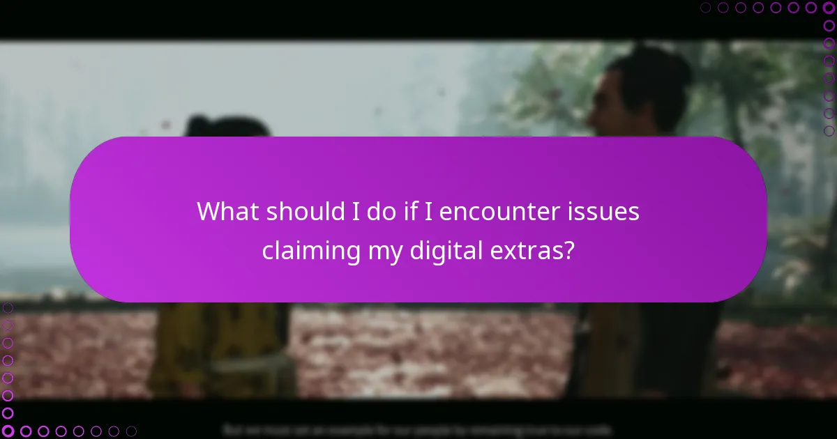 What should I do if I encounter issues claiming my digital extras?