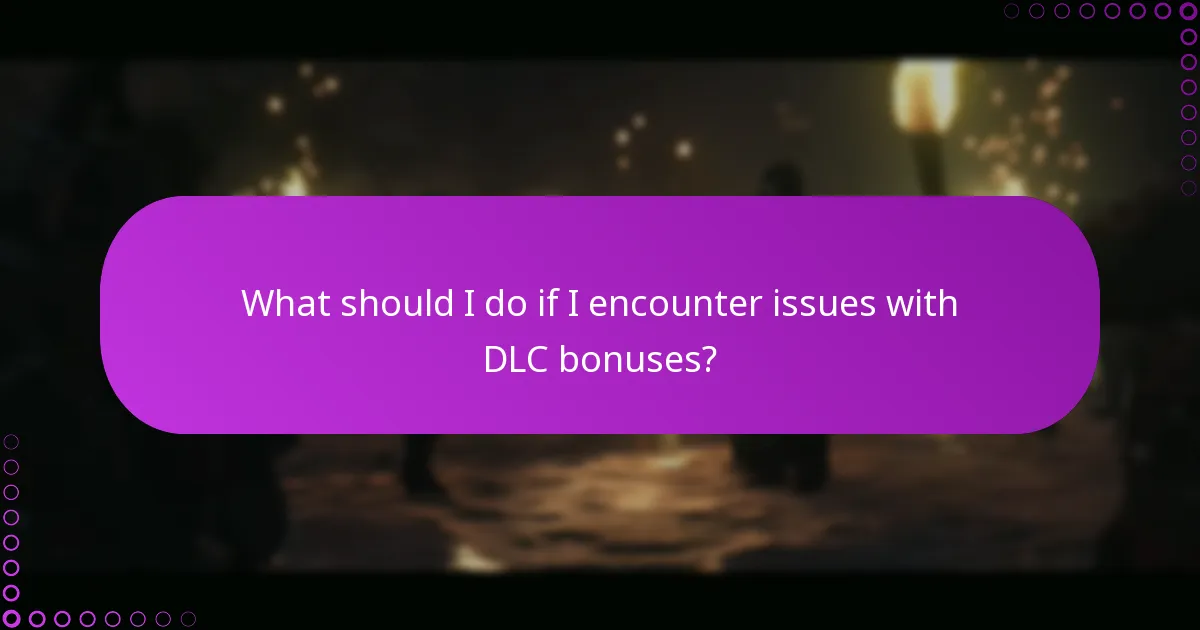 What should I do if I encounter issues with DLC bonuses?