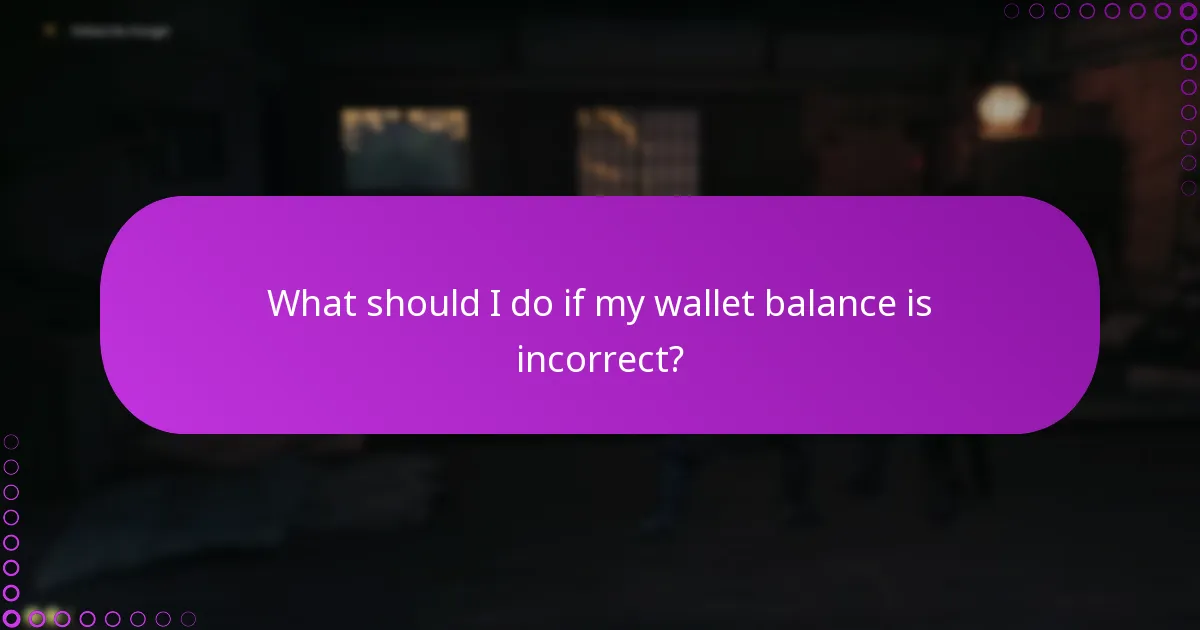 What should I do if my wallet balance is incorrect?