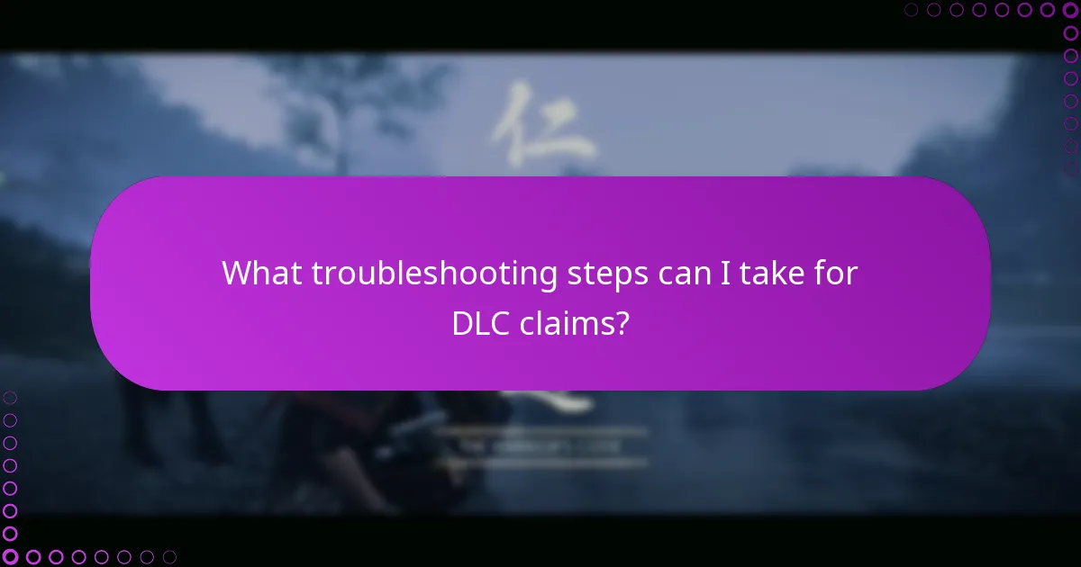 What troubleshooting steps can I take for DLC claims?