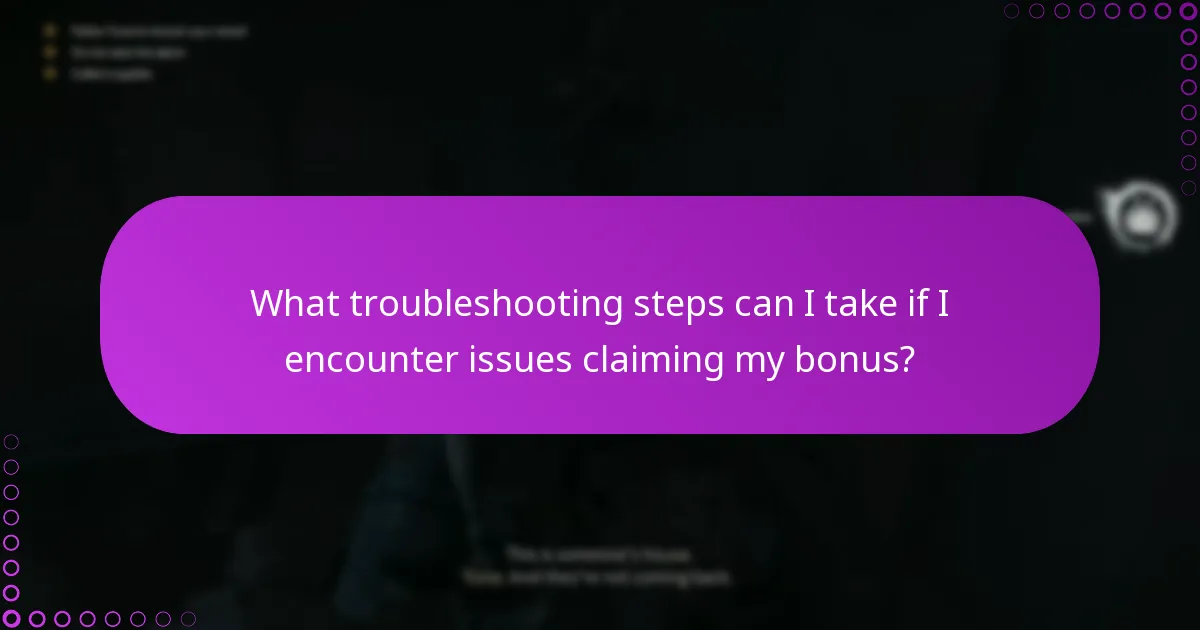 What troubleshooting steps can I take if I encounter issues claiming my bonus?