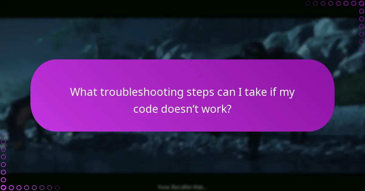 What troubleshooting steps can I take if my code doesn’t work?