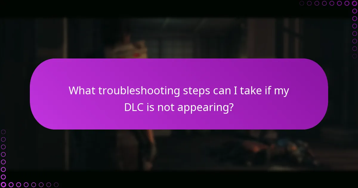 What troubleshooting steps can I take if my DLC is not appearing?