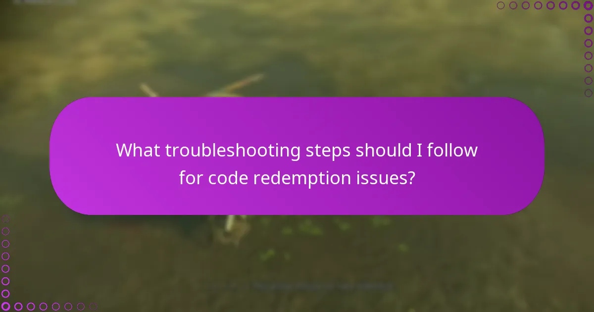 What troubleshooting steps should I follow for code redemption issues?