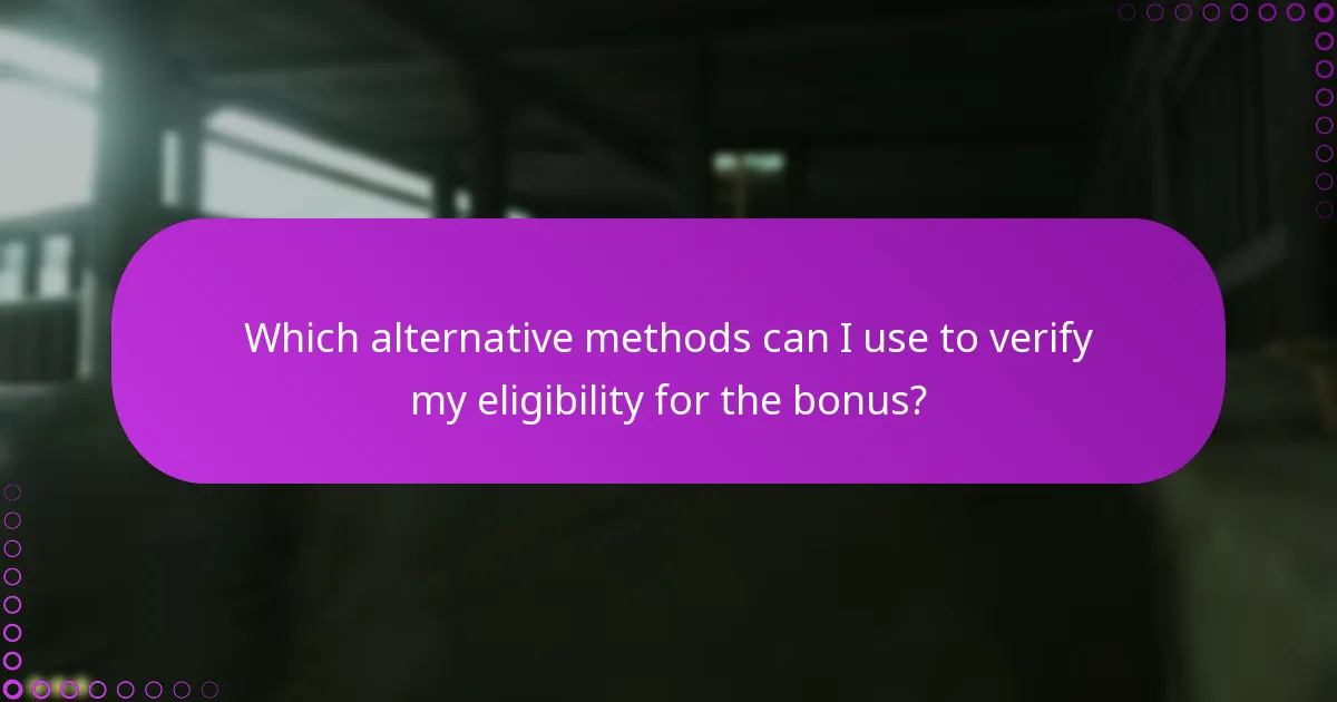 Which alternative methods can I use to verify my eligibility for the bonus?