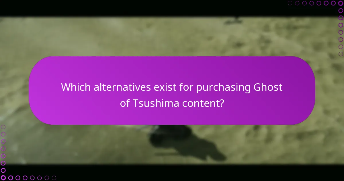 Which alternatives exist for purchasing Ghost of Tsushima content?