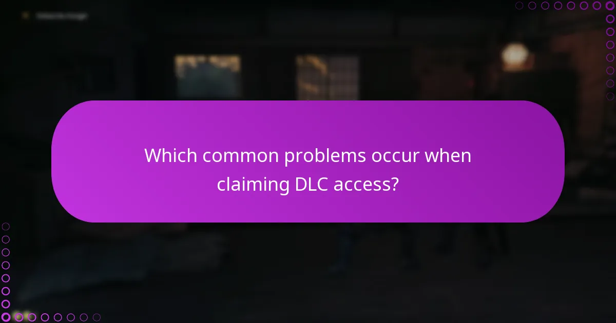 Which common problems occur when claiming DLC access?